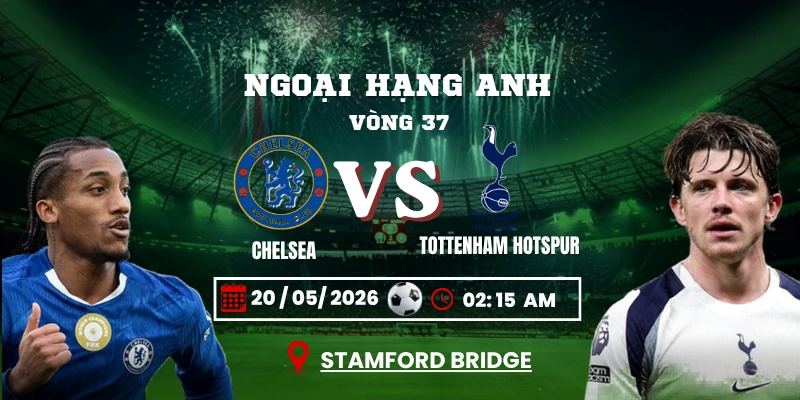 Soi Kèo Chelsea Vs Tottenham Hotspur 02h15 20/05 –  Vòng 37 Ngoại Hạng Anh