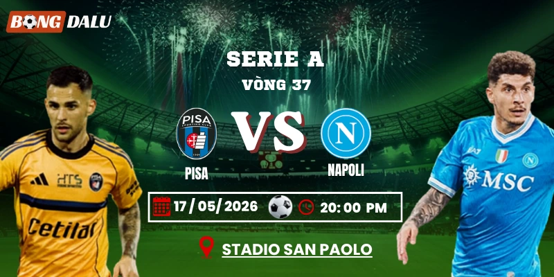 Soi Kèo Pisa Vs Napoli 20h00 17/05 – Vòng 37 Serie A