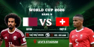 Soi Kèo Qatar Vs Thụy Sĩ 02h00 14/06 – World Cup 2026